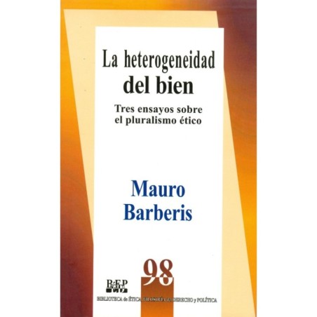 LA HETEROGENEIDAD DEL BIEN. Tres ensayos sobre pluralismo ético