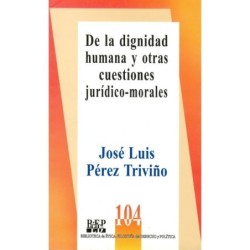 DE LA DIGNIDAD HUMANA Y OTRAS CUESTIONES JURÍDICO - MORALES