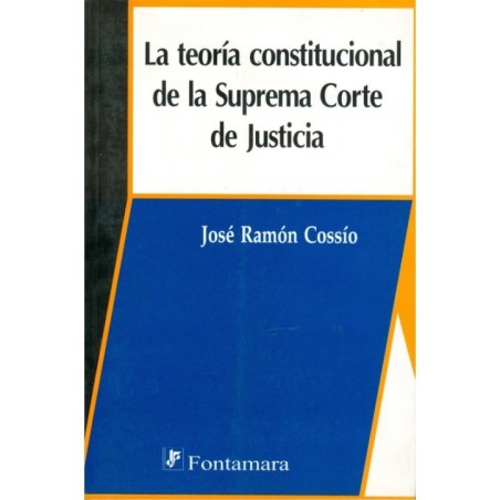 LA TEORÍA CONSTITUCIONAL DE LA SUPREMA CORTE DE JUSTICIA