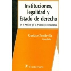 INSTITUCIONES, LEGALIDAD Y ESTADO DE DERECHO. En el México de la transición democrática