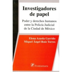 INVESTIGADORES DE PAPEL. Poder y derechos humanos entre la policía judicial de la Ciudad de México