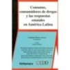 CONSUMO, CONSUMIDORES DE DROGAS Y LAS RESPUESTAS ESTATALES EN AMÉRICA LATINA