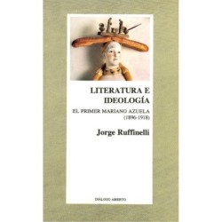 LITERATURA E IDEOLOGÍA. El primer Mariano Azuela (1896 - 1918)