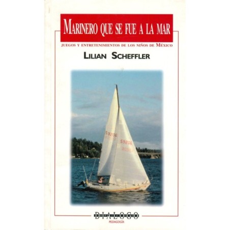 MARINERO QUE SE FUE A LA MAR. Juegos y entretenimientos de los niños de México