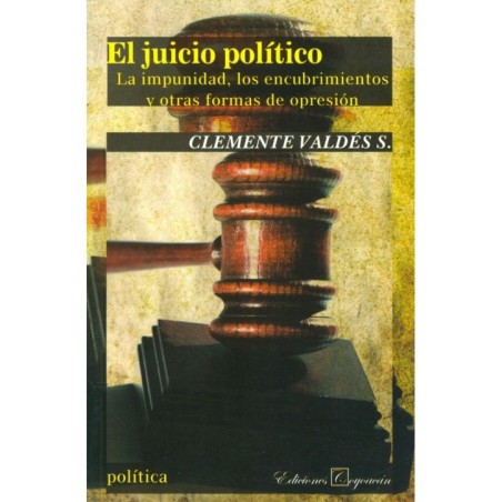 EL JUICIO POLÍTICO. La impunidad, los encubrimientos y otras formas de opresión