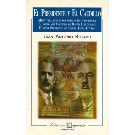 EL PRESIDENTE Y EL CAUDILLO. Mito y realidad en dos novelas de la dictadura: La sombra