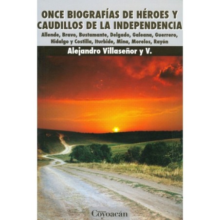 ONCE BIOGRAFÍAS DE HÉROES Y CAUDILLOS DE LA INDEPENDENCIA.