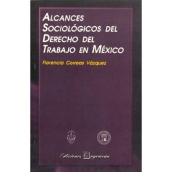ALCANCES SOCIOLÓGICOS DEL DERECHO DEL TRABAJO EN MÉXICO. Mito y realidades