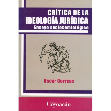 CRÍTICA DE LA IDEOLOGÍA JURÍDICA. Ensayo Sociosemiológico